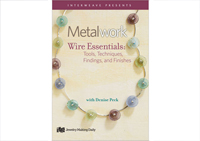 Metalwork: Wire Essentials - Tools, Techniques, Findings, & Finishes